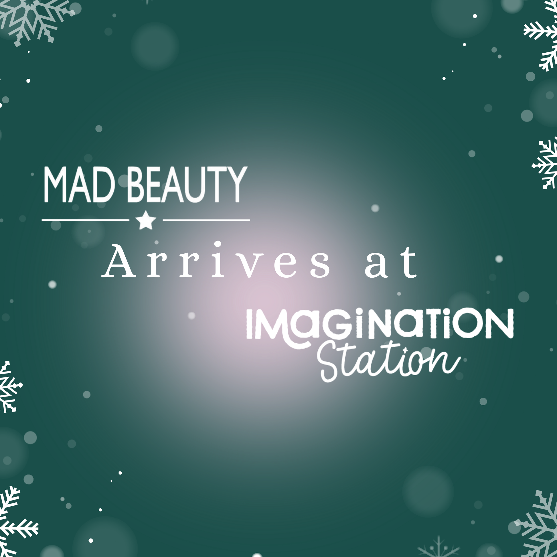 Text 'MAD BEAUTY Arrives at IMAGINATION Station' on a green background with snowflakes.