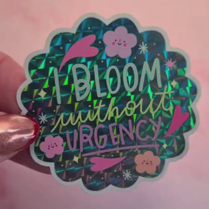 \"I Bloom Without Urgency\" Quote Sticker – Prismatic Glossy Waterproof Vinyl Decal